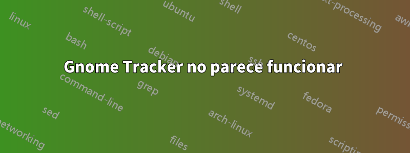 Gnome Tracker no parece funcionar