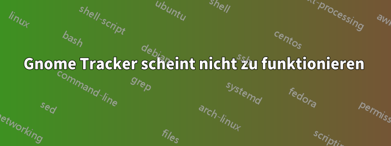 Gnome Tracker scheint nicht zu funktionieren