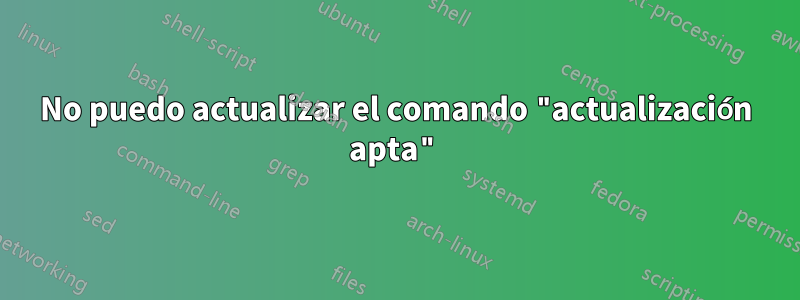 No puedo actualizar el comando "actualización apta"