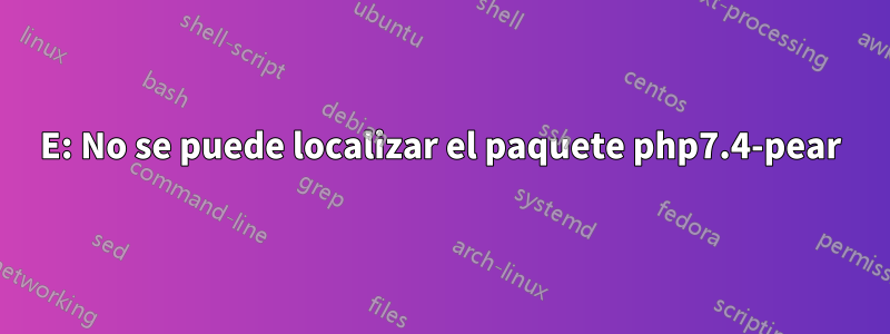 E: No se puede localizar el paquete php7.4-pear