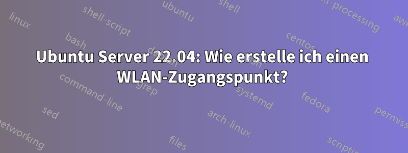 Ubuntu Server 22.04: Wie erstelle ich einen WLAN-Zugangspunkt?