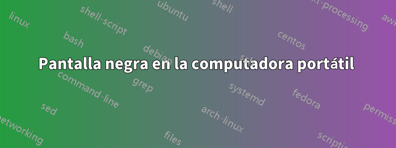 Pantalla negra en la computadora portátil