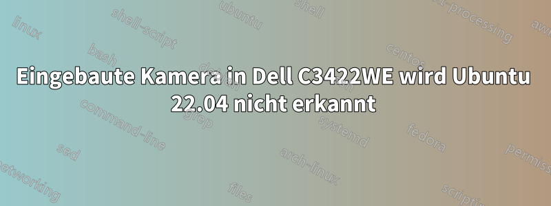 Eingebaute Kamera in Dell C3422WE wird Ubuntu 22.04 nicht erkannt