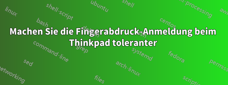 Machen Sie die Fingerabdruck-Anmeldung beim Thinkpad toleranter