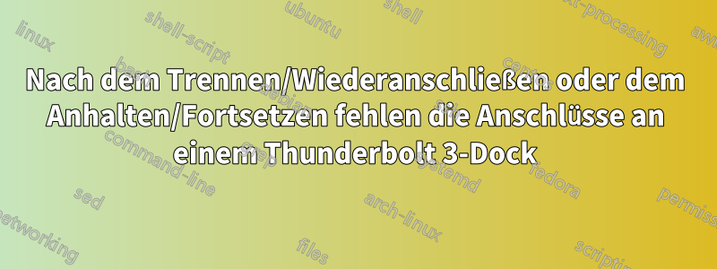 Nach dem Trennen/Wiederanschließen oder dem Anhalten/Fortsetzen fehlen die Anschlüsse an einem Thunderbolt 3-Dock