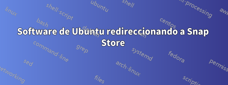 Software de Ubuntu redireccionando a Snap Store