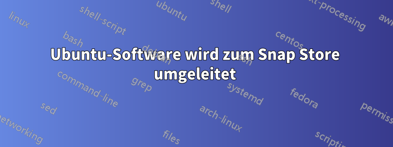 Ubuntu-Software wird zum Snap Store umgeleitet