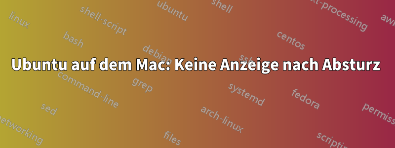 Ubuntu auf dem Mac: Keine Anzeige nach Absturz