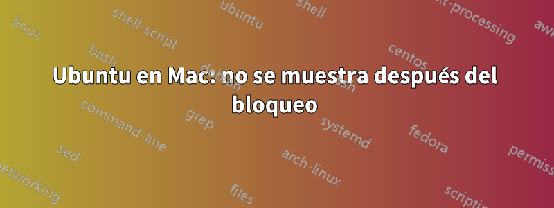 Ubuntu en Mac: no se muestra después del bloqueo