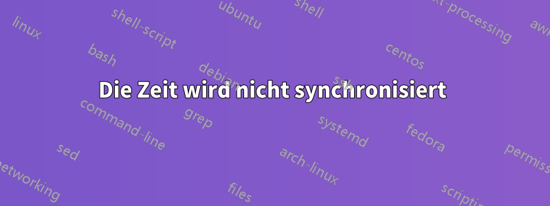 Die Zeit wird nicht synchronisiert