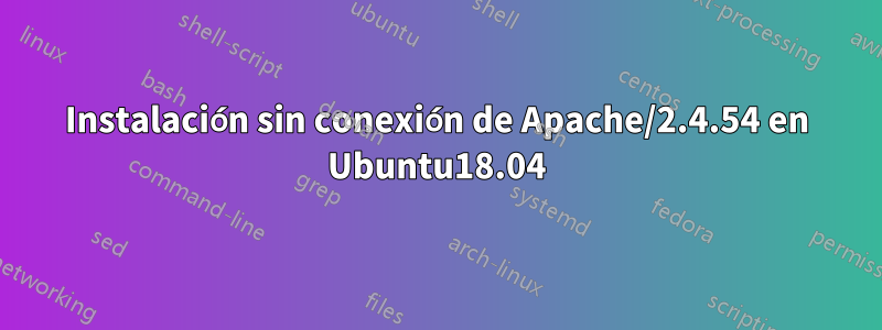 Instalación sin conexión de Apache/2.4.54 en Ubuntu18.04