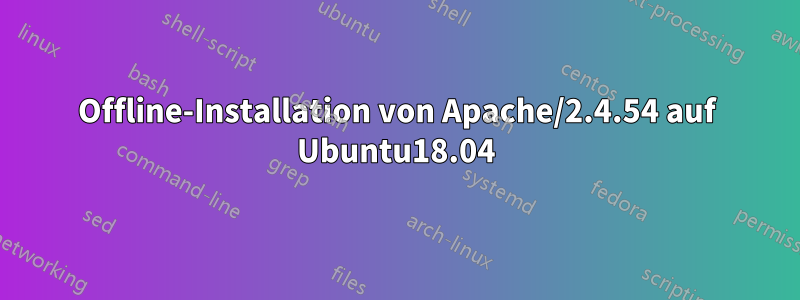 Offline-Installation von Apache/2.4.54 auf Ubuntu18.04