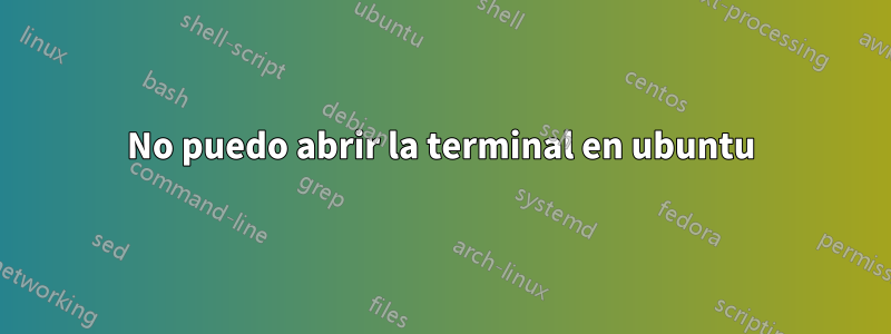 No puedo abrir la terminal en ubuntu