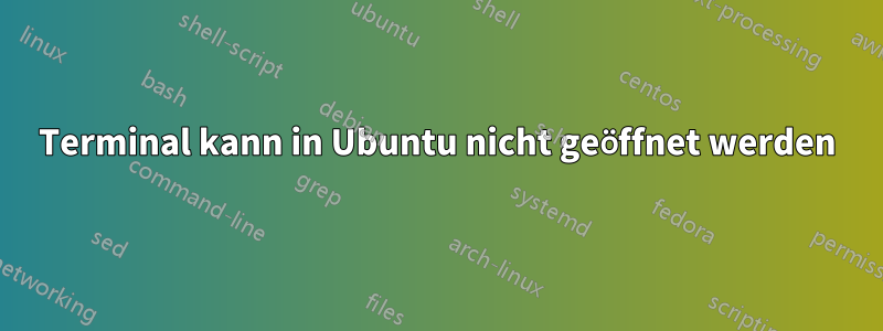 Terminal kann in Ubuntu nicht geöffnet werden