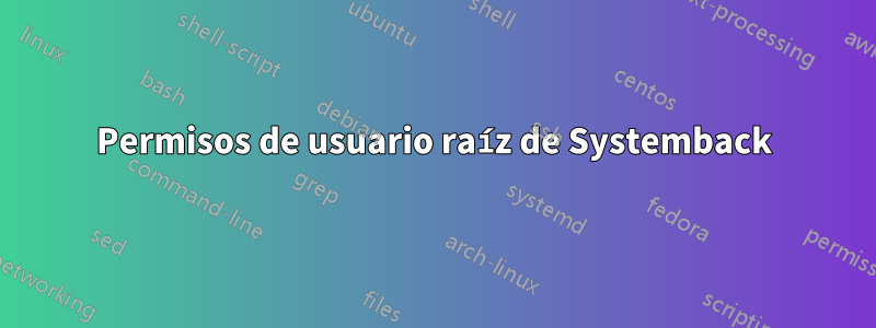 Permisos de usuario raíz de Systemback