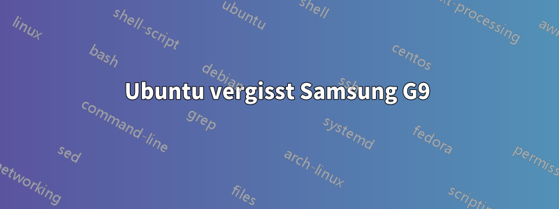 Ubuntu vergisst Samsung G9