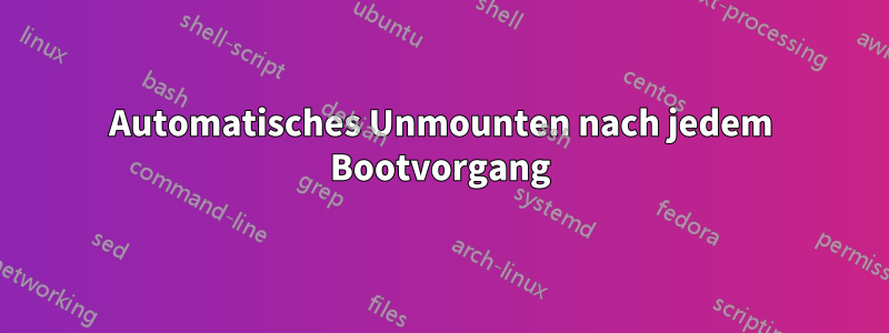 Automatisches Unmounten nach jedem Bootvorgang