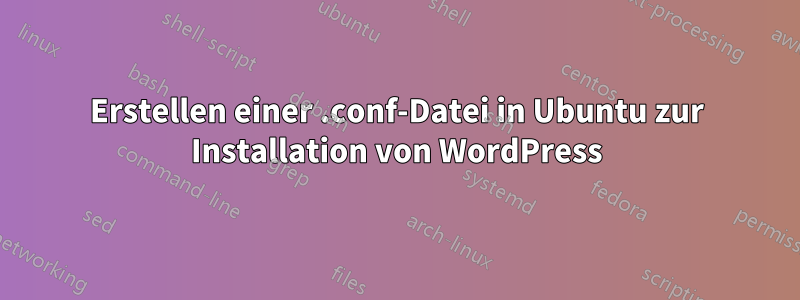 Erstellen einer .conf-Datei in Ubuntu zur Installation von WordPress