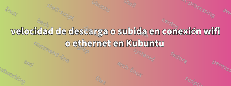 0 velocidad de descarga o subida en conexión wifi o ethernet en Kubuntu