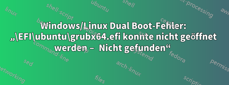 Windows/Linux Dual Boot-Fehler: „\EFI\ubuntu\grubx64.efi konnte nicht geöffnet werden – Nicht gefunden“ 