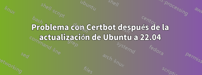 Problema con Certbot después de la actualización de Ubuntu a 22.04