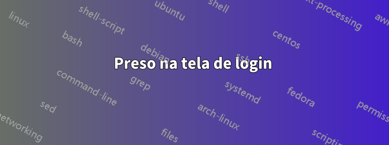 Preso na tela de login