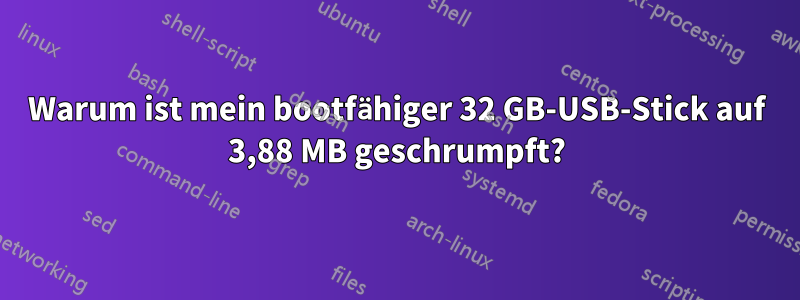 Warum ist mein bootfähiger 32 GB-USB-Stick auf 3,88 MB geschrumpft?