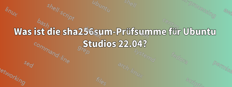 Was ist die sha256sum-Prüfsumme für Ubuntu Studios 22.04?