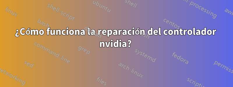 ¿Cómo funciona la reparación del controlador nvidia?