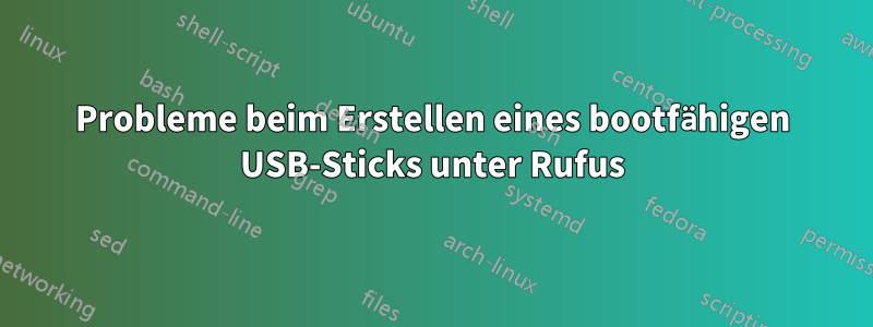 Probleme beim Erstellen eines bootfähigen USB-Sticks unter Rufus