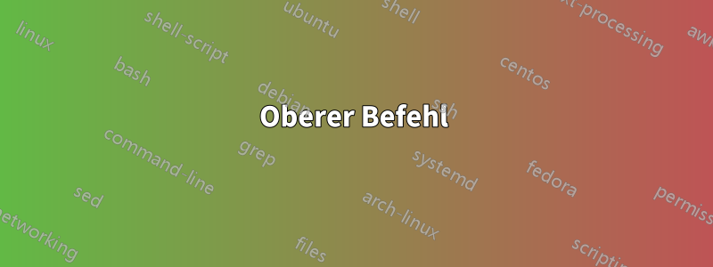 Oberer Befehl