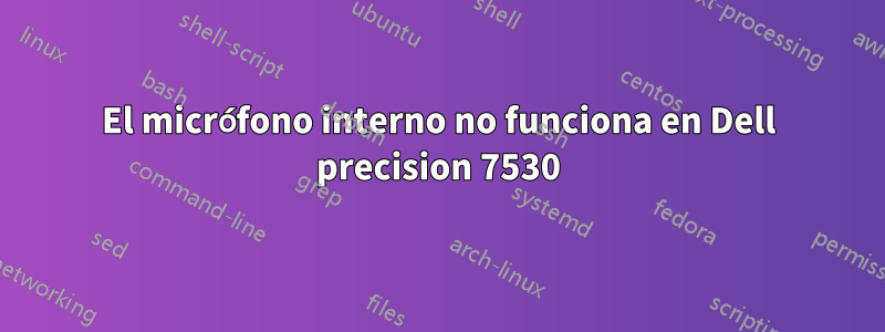 El micrófono interno no funciona en Dell precision 7530