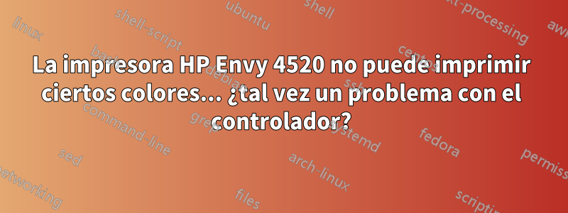 La impresora HP Envy 4520 no puede imprimir ciertos colores... ¿tal vez un problema con el controlador?