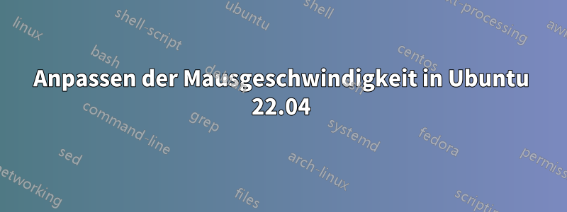 Anpassen der Mausgeschwindigkeit in Ubuntu 22.04