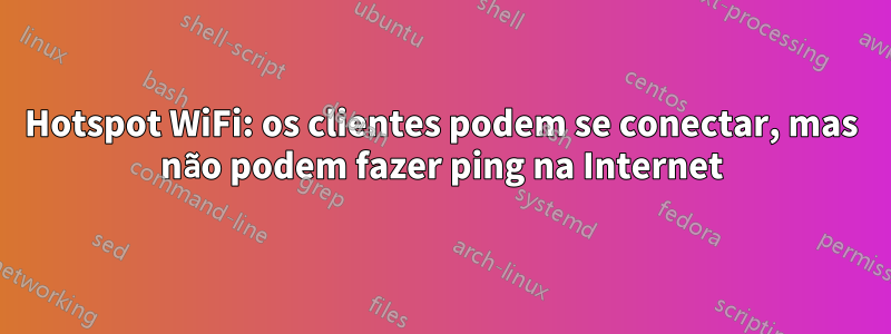 Hotspot WiFi: os clientes podem se conectar, mas não podem fazer ping na Internet