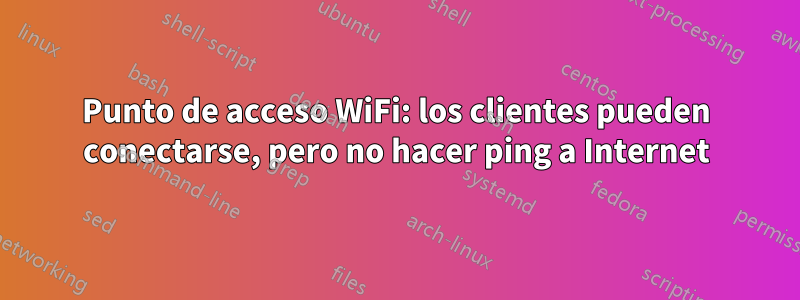 Punto de acceso WiFi: los clientes pueden conectarse, pero no hacer ping a Internet