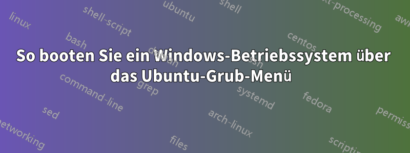 So booten Sie ein Windows-Betriebssystem über das Ubuntu-Grub-Menü