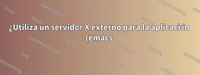¿Utiliza un servidor X externo para la aplicación (emacs) en WSL1 (actualizado recientemente)?