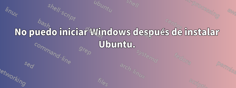 No puedo iniciar Windows después de instalar Ubuntu.