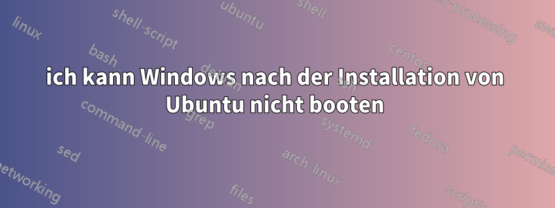 ich kann Windows nach der Installation von Ubuntu nicht booten