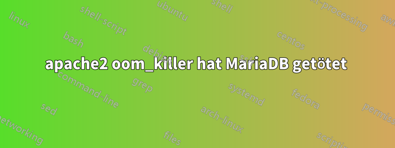 apache2 oom_killer hat MariaDB getötet