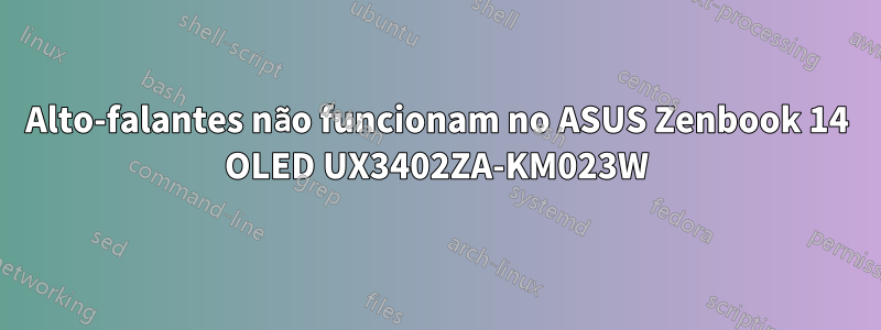 Alto-falantes não funcionam no ASUS Zenbook 14 OLED UX3402ZA-KM023W