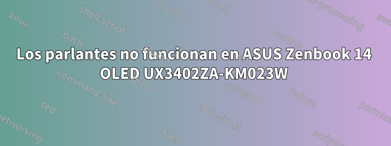 Los parlantes no funcionan en ASUS Zenbook 14 OLED UX3402ZA-KM023W