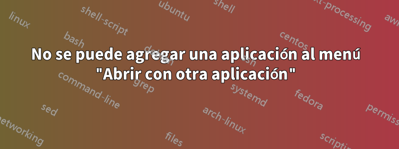 No se puede agregar una aplicación al menú "Abrir con otra aplicación"