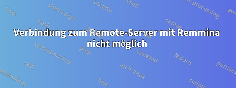 Verbindung zum Remote-Server mit Remmina nicht möglich