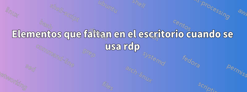 Elementos que faltan en el escritorio cuando se usa rdp