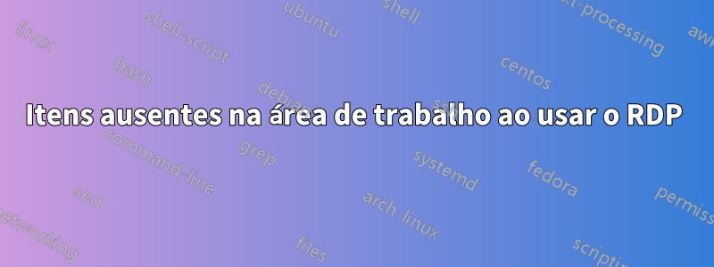 Itens ausentes na área de trabalho ao usar o RDP