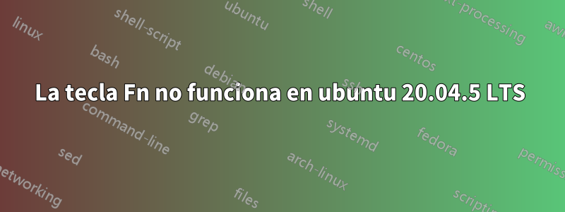 La tecla Fn no funciona en ubuntu 20.04.5 LTS