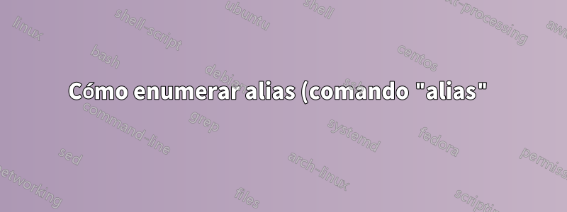 Cómo enumerar alias (comando "alias") desde un script