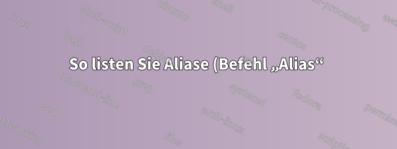So listen Sie Aliase (Befehl „Alias“) innerhalb eines Skripts auf